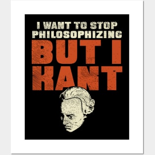 I Want To Stop Philosophizing But I Kant Posters and Art